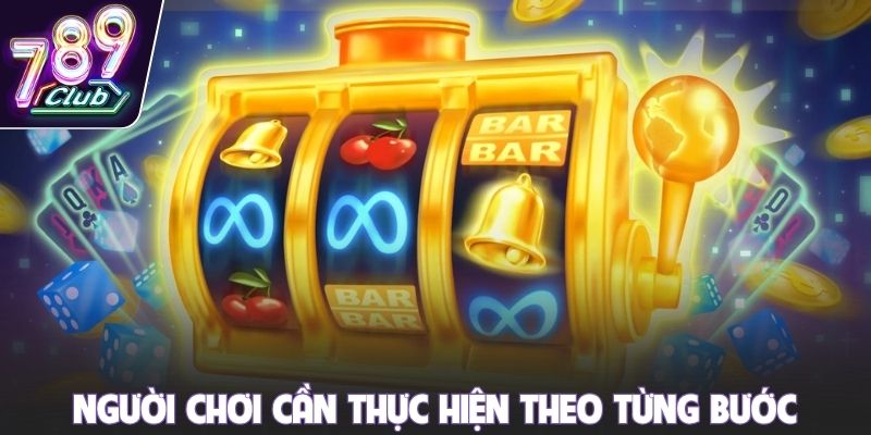 Người chơi cần thực hiện theo từng bước