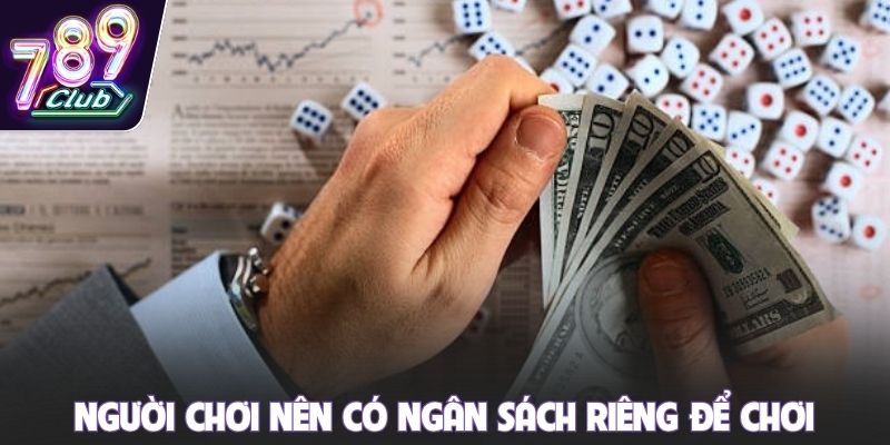 Người chơi nên có ngân sách riêng để chơi