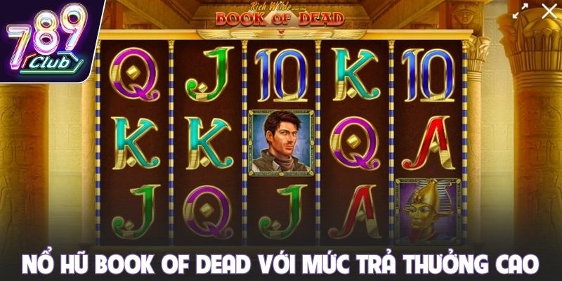 Nổ hũ Book of Dead với mức trả thưởng cực cao