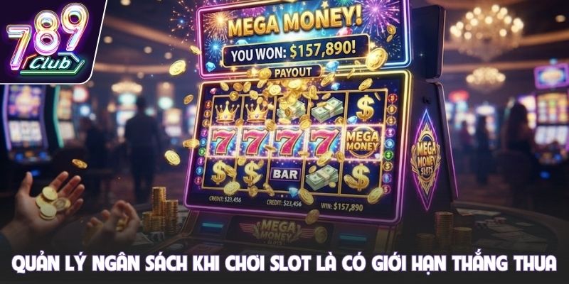 Quản lý ngân sách khi chơi slot là có giới hạn thắng thua