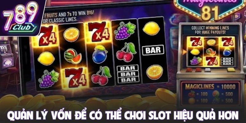 Quản lý vốn để có thể chơi slot hiệu quả hơn