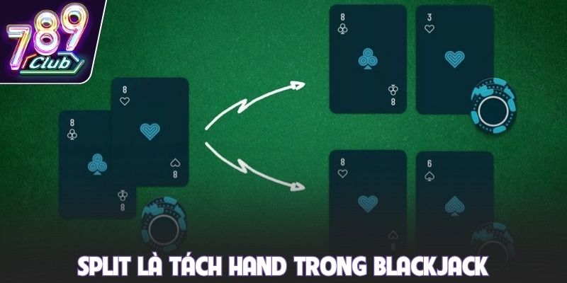 Split là tách hand trong Blackjack