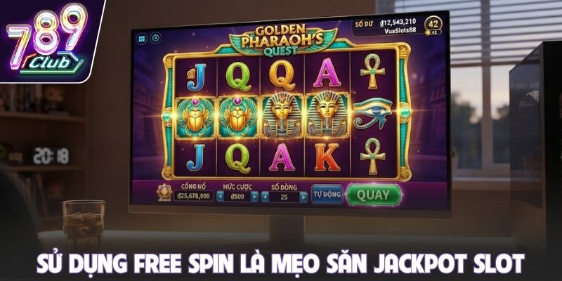 Sử dụng free spin là mẹo săn Jackpot slot