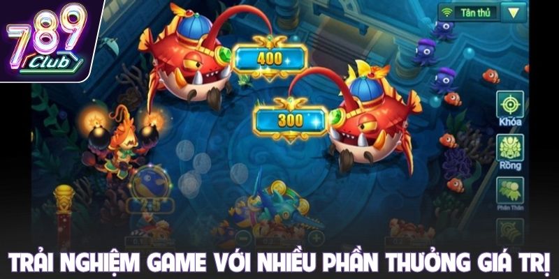 Trải nghiệm game với nhiều phần thưởng giá trị