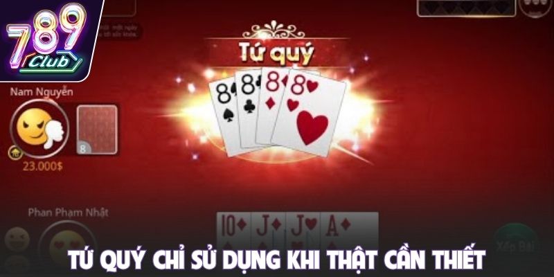 Tứ quý chỉ sử dụng khi thật cần thiết