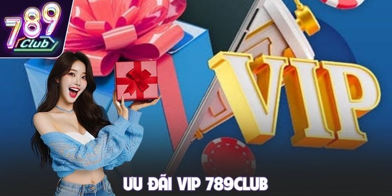 Ưu đãi VIP 789club