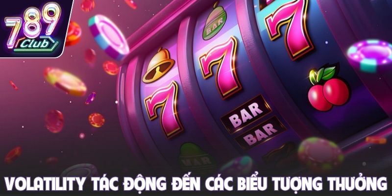 Volatility tác động đến các biểu tượng thưởng