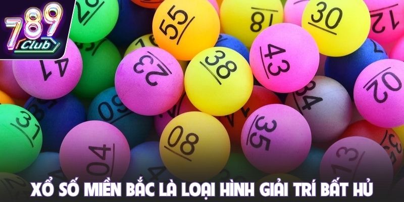 Xổ số miền Bắc là loại hình giải trí bất hủ